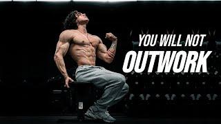 YOU WILL NOT OUTWORK ME - GYM MOTIVATION 