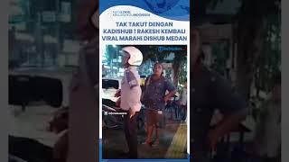 Tak Takut Dengan Kadishub  Rakesh Kembali Viral Marahi Dishub Medan #abudzar