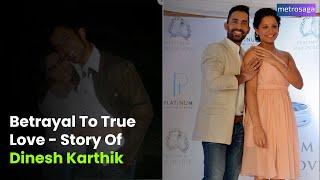 Betrayal To True Love - Story Of Dinesh Karthik  Metrosaga India