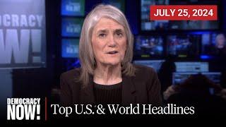 Top U.S. & World Headlines — July 25 2024