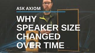 Why Speaker Design Changed Over Time  Can Smaller Be Just As Good?