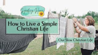 How to Live a Simple Christian Life  Our Slow Christian Life 