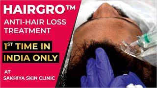 Hairgro Anti-Hair Loss Treatment  1st Time In India only at Sakhiya Skin Clinic