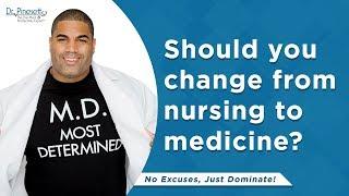 Changing from nursing to medicine is a bad decision?
