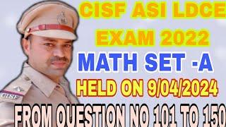 CISF ASI LDCE EXAM 2022 MATH SET -A  HELD ON 9042024 FROM QUESTION NO 101 TO 150