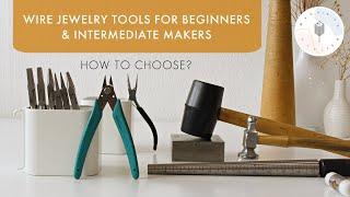 Wire Jewelry Making Tools for Beginners & Intermediate Makers  How to Choose