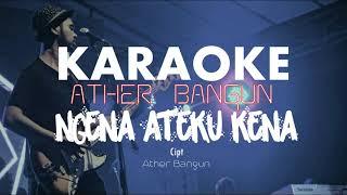 Karaoke NGENA ATEKU KENA - ATHER BANGUN