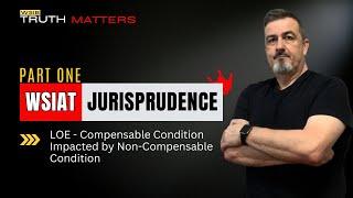 WSIAT Jurisprudence - Part One - LOE Compensable Condition Impacted  by Non- Compensable Condition