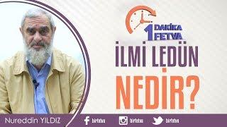 İlmi Ledün Nedir?Birfetva - Nureddin YILDIZ