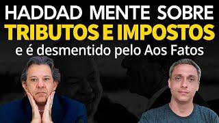 Que vergonha Haddad mente sobre tributos e impostos e é desmentido por Checadora de fatos