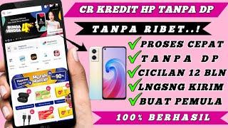 Aplikasi Kredit HP Tanpa DP 2024  Cara Kredit HP Cicilan 12 bulan Tanpa Ribet