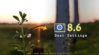 Gcam 8.6 Best Settings For Your Phone  Take High Quality Photos like Pixel 7 .