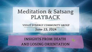 Satsang 62324  Insights from Death and Losing Orientation