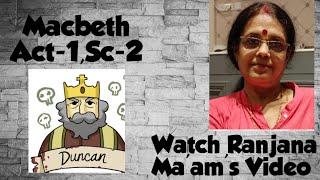 MACBETH  ACT 1SCENE -2 ...WATCH RANJANA MAAMS VIDEO