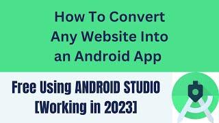 How To Convert Any Website Into an Android App Free Using ANDROID STUDIO Working in 2023