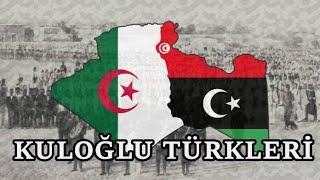 Libya Cezayir ve Tunus’taki Türk Varlığı KULOĞLU TÜRKLERİ