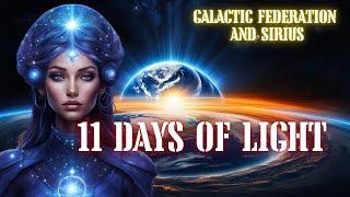 11 Days of Light. Spiritual Ascension will accelerate Galactic Federation and Sirius