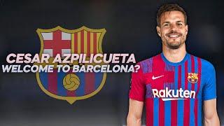 César Azpilicueta - Welcome to Barcelona? - 2022ᴴᴰ