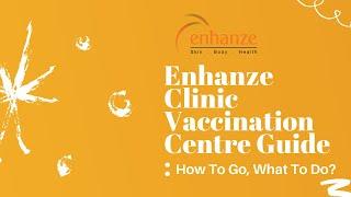 Enhanze Clinic Vaccination Centre Guide  How To Go What To Do?