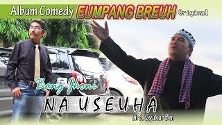 BANG JHONI - NA USEUHA  Album Eumpang breuh Original 