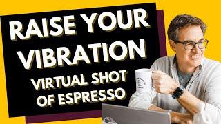 Raise Your Vibration Virtual Shot of Espresso - Tapping with Brad Yates