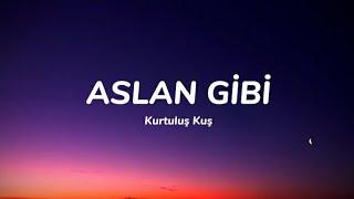 Aslan Gibi - Kurtuluş Kuş {sözlerilyrics}