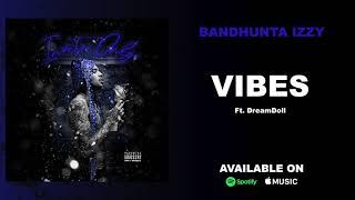 Bandhunta Izzy   Vibes Ft  DreamDoll Official Audio
