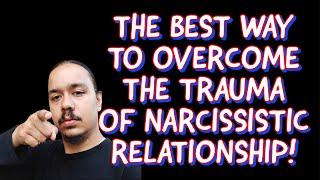 THE BEST WAY TO OVERCOME THE TRAUMA OF NARCISSISTIC RELATIONSHIP‼️