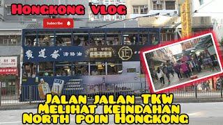 Hongkong vlog  jalan jalan tkw melihat keindahan kota north poin Hongkong