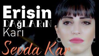 SEVDA KAR - ERİSİN DAĞLARIN KARI