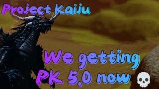 We getting PK 5.0 now  Project Kaiju