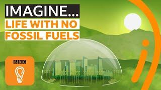 Imagining a world without fossil fuels  BBC Ideas