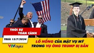 Thời sự toàn cảnh trưa 157 Lỗ hổng của Mật vụ Mỹ trong vụ ông Trump bị bắn  VTV24