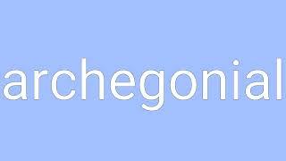 Archegonial Definition & Meaning