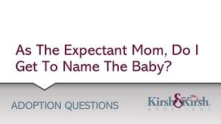 Adoption Question #12 If I put my baby up for adoption do I get to name the baby?