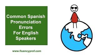 Common Spanish Pronunciation Errors for English Speakers