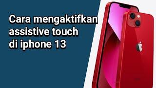 Cara mengaktifkan assistive touch di iphone 13