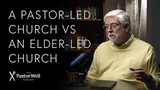 A Pastor-Led Church vs an Elder-Led Church  Pastor Well - Ep 50