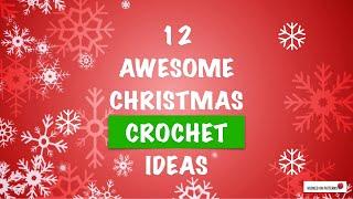 AWESOME CHRISTMAS CROCHET IDEAS - 12 FESTIVE CROCHET PATTERNS