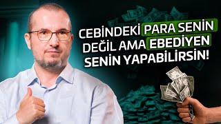 Cebindeki para senin değil ama ebediyen senin yapabilirsin.  Kerem Önder