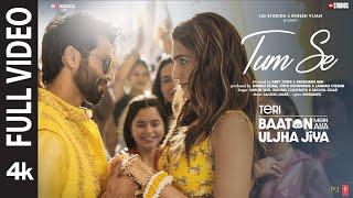 Tum Se Full Video Shahid Kapoor Kriti  Sachin-Jigar Raghav Chaitanya Varun Jain Indraneel