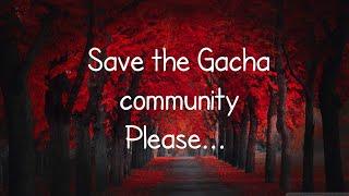 Save The Gacha Community... Please