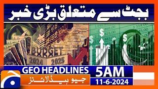 Big News Regarding Budget 2024-2025  Geo News at 5 AM Headlines  11th June 2024