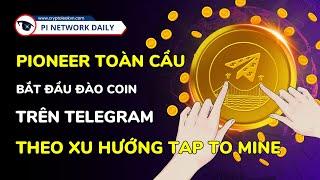 Pioneer Toàn Cầu Bắt Đầu Đào Coin Trên Telegram Theo Xu Hướng Tap To Mine