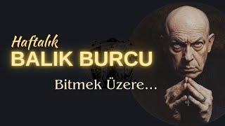 Balık Burcu Haftalık - Bitmek Üzere