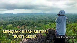 MENGUAK KISAH MISTERI BUKIT  GUNUNG GEGER - BANGKALAN