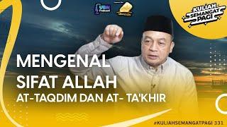 Mengenal Sifat Allah At-Taqdim dan At- Takhir  #kuliahsemangatpagi 331