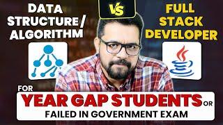 DSA or Java Full stack  For Year Gap Students or failed in Government Exam.??