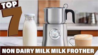 Top 7 Milk Frothers for Non-Dairy Milk Ultimate Guide