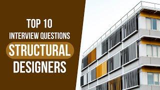 Top 10 Interview Questions & Answers for Structural Designers